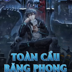 Toàn Cầu Băng Phong: Ta Chế Tạo Phòng An Toàn Tại Tận Thế